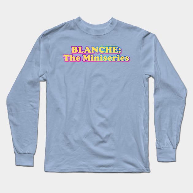 Blanche: The Miniseries Long Sleeve T-Shirt by Golden Girls Quotes